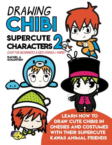 Drawing Chibi Supercute Characters 2 Easy for Beginners & Kids (Manga / Anime) Learn How to Draw Cute Chibis in Onesies and Costumes with Their Supercute Kawaii Animal Friends