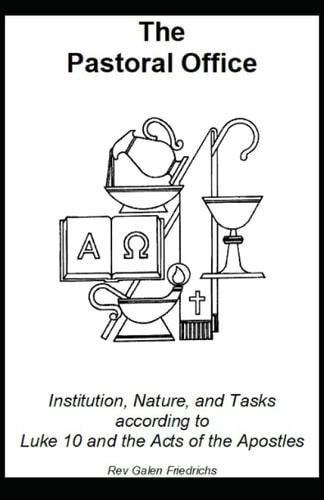 The Pastoral Office Institution, Nature, and Tasks According to Luke 10 and the Acts of the Apostles