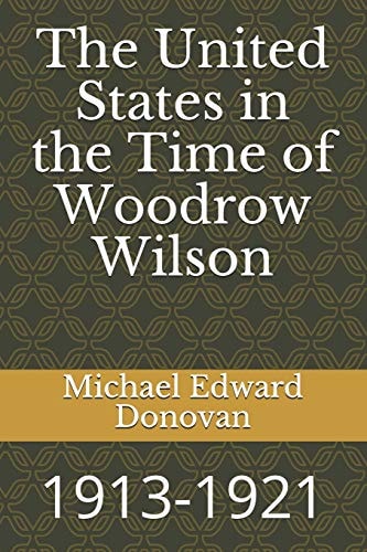 The United States in the Time of Woodrow Wilson 1913-1921