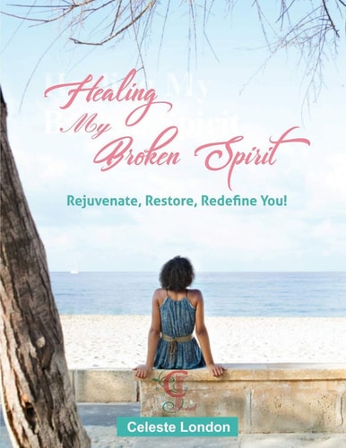 Healing My Broken Spirit Rejuvenate, Restore, Redefine You!