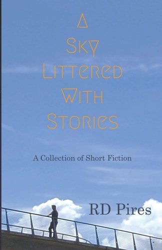 A Sky Littered with Stories A Collection of Short Fiction