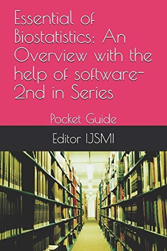 Essential of Biostatistics An Overview with the Help of Software- 2nd in Series: Pocket Guide