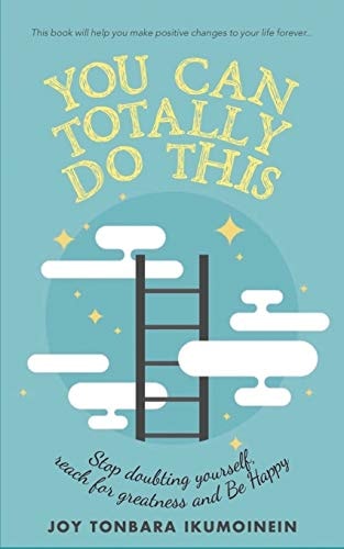 You Can Totally Do This Stop Doubting Yourself, Reach for Greatness and Be Happy