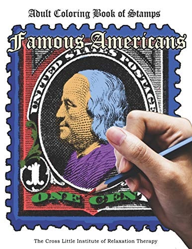 The Coloring Book of Stamps: Famous Americans Adult Coloring Book for Relaxation and Stress Relief