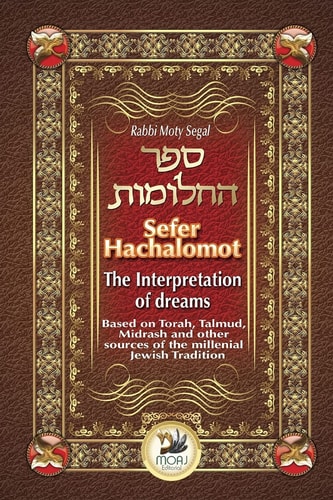 Sefer Hachalomot - The Interpretation of Dreams Based on Torah, Talmud, Midrash and Other Sources of the Millennial Jewish Tradition