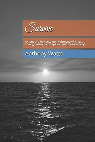 Survive A Stone of a Boy Becomes a Diamond of a Man. Through Many Hardships and Pains. a Painstakingly True Story!