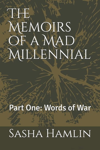 The Memoirs of a Mad Millennial Part One: Words of War