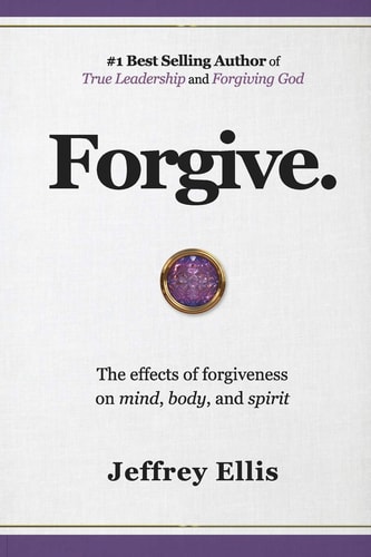 Forgive. The Effects of Forgiveness on Body, Mind, and Spirit.