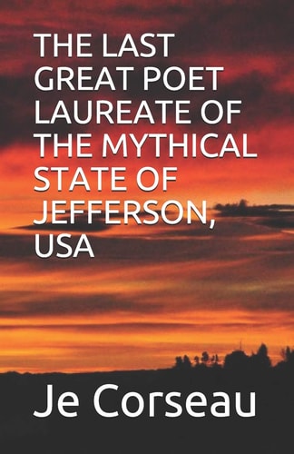 The Last Great Poet Laureate of the Mythical State of Jefferson, USA