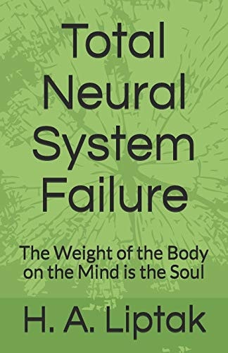 Total Neural System Failure The Weight of the Body on the Mind Is the Soul
