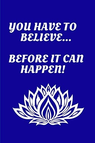 You Have to Believe...Before it Can Happen!