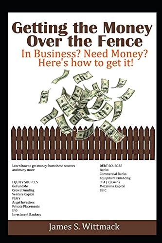 Getting the Money Over the Fence Understanding All the Ways a Business Owner Can Get Money to Run Their Business