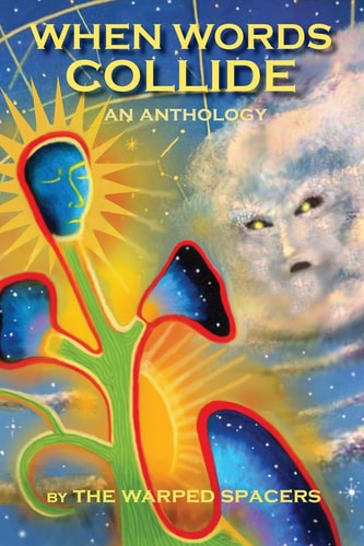 When Words Collide A Collection of Speculative Short Fiction by The Warped Spacers