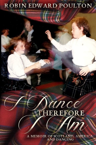 I Dance Therefore I Am A Memoir of Scotland, America and Dancing