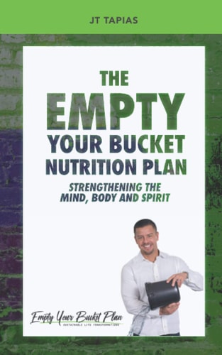 The Empty Your Bucket Nutrition Plan Strengthening The Body, Mind and Spirit