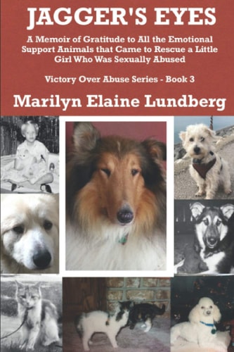 Jagger's Eyes A Memoir of Gratitude to All the Emotional Support Animals That Came to Rescue a Little Girl Who Was Sexually Abused