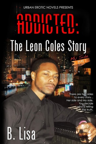 Addicted The Leon Coles Story - My Side - Part 2