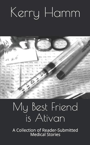 My Best Friend Is Ativan A Collection of Reader-Submitted Medical Stories