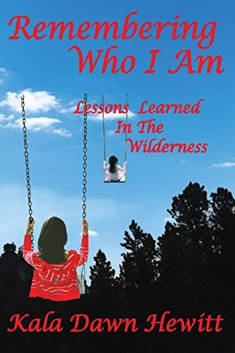 Remembering Who I Am Lessons Learned In The Wilderness