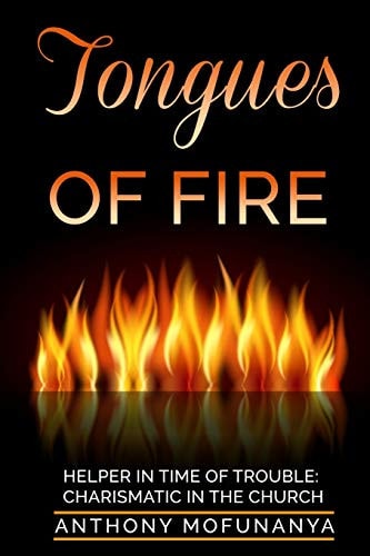 Tongues of Fire The Helper in Time of Trouble: Charismatic and Charisma