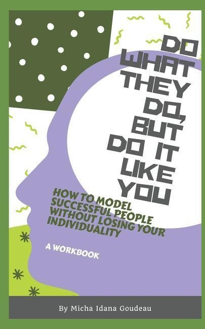 Do What They Do, But Do It Like You: How to Model Others While Maintaining Your Individuality