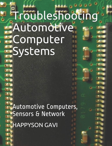 Troubleshooting Automotive Computer Systems Automotive Computers, Sensors & Network