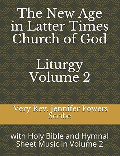 The New Age in Latter Times Church of God Liturgy With Holy Bible and Hymnal Sheet Music in Volume 2