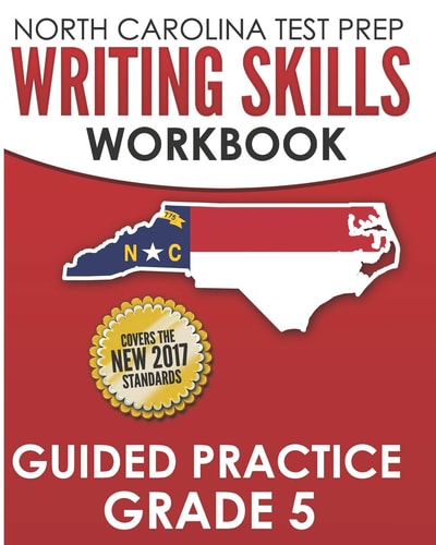 North Carolina Test Prep Writing Skills Workbook Guided Practice Grade 5 Develops the Writing Skills in North Carolina's English Language Arts Standards