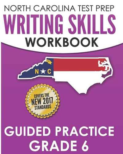 North Carolina Test Prep Writing Skills Workbook Guided Practice Grade 6 Develops the Writing Skills in North Carolina's English Language Arts Standards