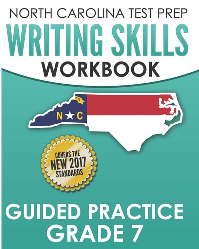 North Carolina Test Prep Writing Skills Workbook Guided Practice Grade 7 Develops the Writing Skills in North Carolina's English Language Arts Standards