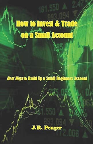 How to Invest and Trade on a Small Account Best Ways to Build Up a Small Beginners Account