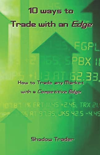 10 Ways to Trade with an Edge How to Trade Any Market with a Competitive Edge