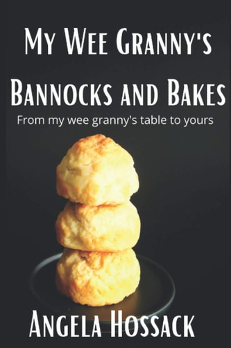 My Wee Granny's Bannocks and Bakes From My Wee Granny's Table to Yours