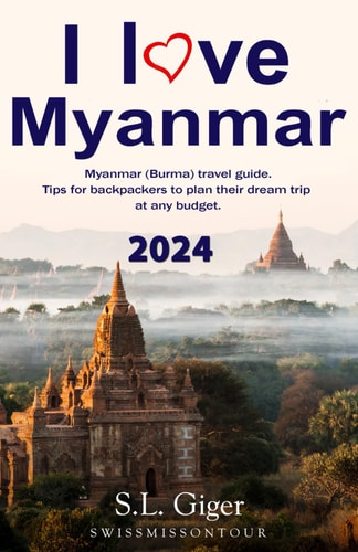 I Love Myanmar Budget Myanmar Travel Guide. Tips for Backpackers. Don't Get Lonely Or Lost!