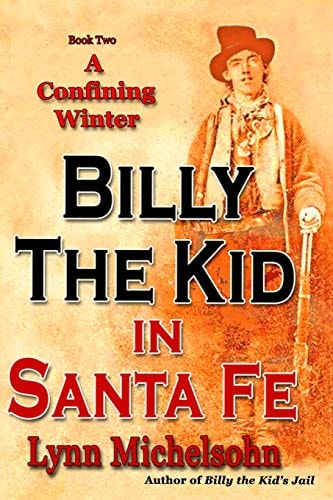 A Confining Winter Billy the Kid and "Dirty Dave" Rudabaugh, "Choctaw" Kelly, "Bull Shit Jack" Pierce and "Slap Jack Bill, The Pride of the Panhandle" Locked in Santa Fe's Jail