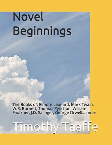 Novel Beginnings The Books Of: Elmore Leonard, Mark Twain, W. R. Burnett, Thomas Pynchon, William Faulkner, J. D. Salinger, George Orwell... More