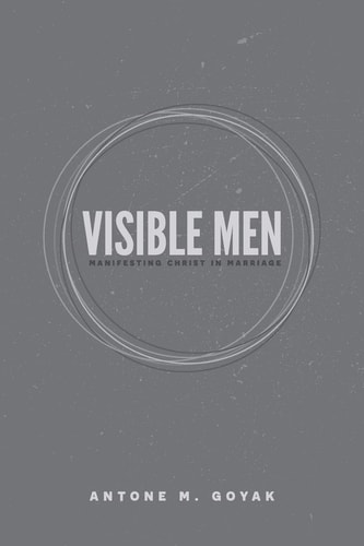 Visible Men Manifesting Christ in Marriage