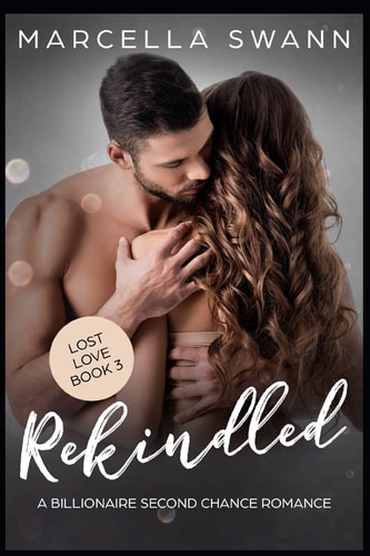 Rekindled A Billionaire Second Chance Romance
