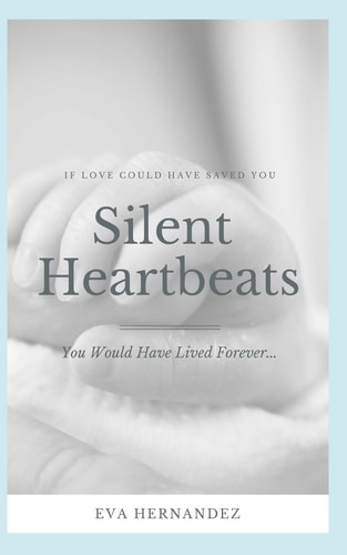 Silent Heartbeats If Love Could Have Saved You... You Would Have Lived Forever