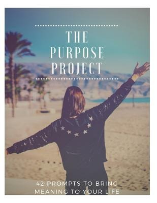 The Purpose Project: 42 Prompts to Bring Meaning to Your Life