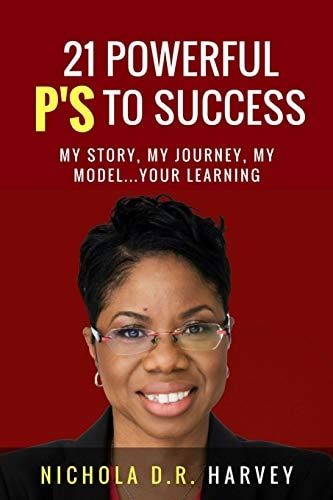 21 Powerful P's To Success My Story, My Journey, My Model...Your Learning