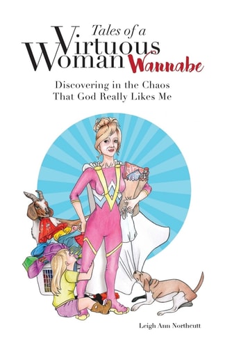 Tales of a Virtuous Woman Wannabe Discovering in the Chaos That God Really Likes Me