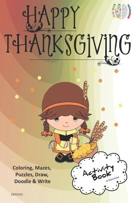 Happy Thanksgiving Activity Book Coloring, Mazes, Puzzles, Draw, Doodle and Write: Creative Noggins for Kids Thanksgiving Holiday Coloring Book with C