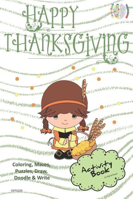 Happy Thanksgiving Activity Book Coloring, Mazes, Puzzles, Draw, Doodle and Write: Creative Noggins for Kids Thanksgiving Holiday Coloring Book with C