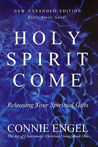 Holy Spirit Come Releasing Your Spiritual Gifts - New Expanded Edition - Bible Study Guide