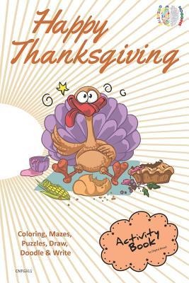 Happy Thanksgiving Activity Book for Creative Noggins: Coloring, Mazes, Puzzles, Draw, Doodle and Write Kids Thanksgiving Holiday Coloring Book with C