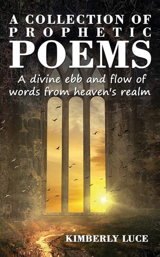 A Collection of Prophetic Poems A Divine Ebb and Flow of Words from Heaven's Realm