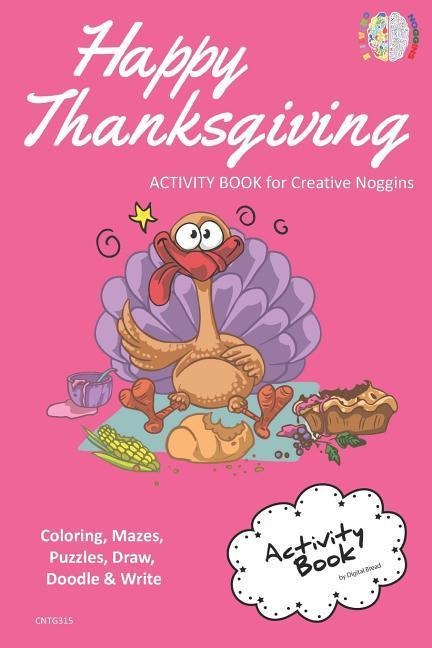 Happy Thanksgiving Activity Book for Creative Noggins: Coloring, Mazes, Puzzles, Draw, Doodle and Write Kids Thanksgiving Holiday Coloring Book with C