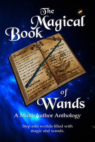 The Magical Book of Wands A Multi-Author Anthology