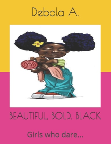 Beautiful, Bold, Black Girls Who Dare...